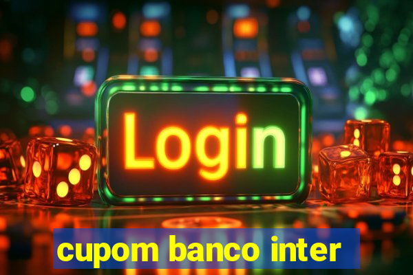 cupom banco inter